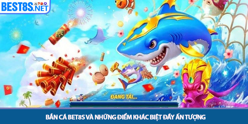 Bắn Cá Bet8s - Săn Cá Đổi Thưởng Đồ Họa 3D Cực Mãn Nhãn 2 Bắn cá Bet8s và những điểm khác biệt đầy ấn tượng