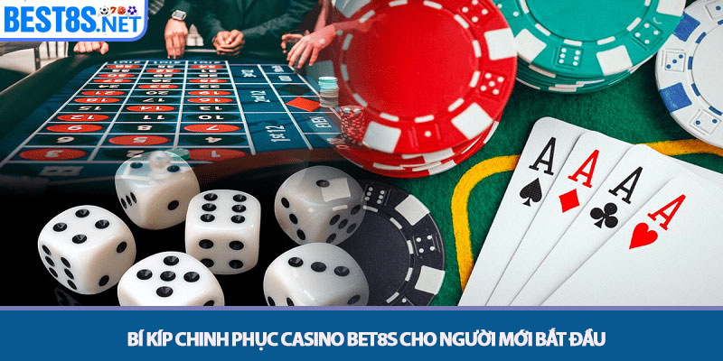 Casino Bet8s - Sảnh Cược Trực Tuyến Uy Tín Đẳng Cấp 2025 4 Bí kíp chinh phục Casino Bet8s cho người mới bắt đầu