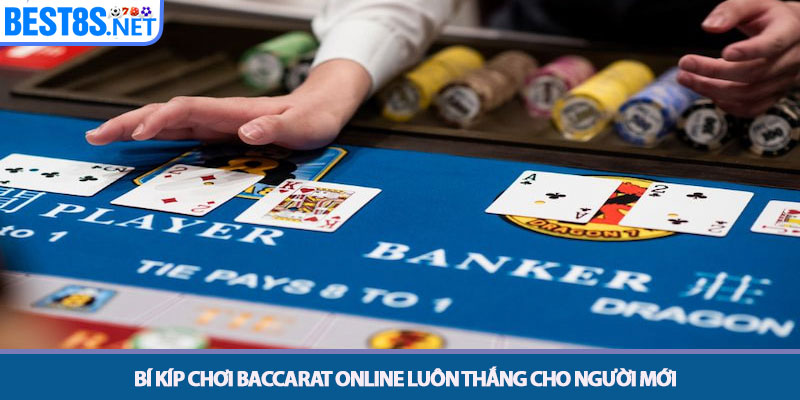 Chơi Baccarat Online - Khám Phá Sòng Bài Đẳng Cấp Tại Bet8s 4 Bí kíp chơi baccarat online luôn thắng cho người mới