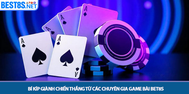 Game Bài Bet8s - Sòng Bài Trực Tuyến Hội Tụ Cao Thủ 2025 4 Bí kíp giành chiến thắng từ các chuyên gia Game bài Bet8s