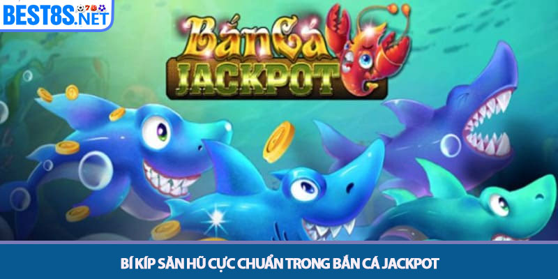Bắn Cá Jackpot - Chinh Phục Hũ Vàng Đại Dương Tại Bet8s 3 Bí kíp săn hũ cực chuẩn trong bắn cá jackpot