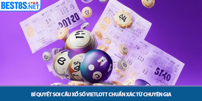 Xổ Số Vietlott - Cơ Hội Đổi Đời An Toàn Cùng Bet8s 3 Bí quyết soi cầu xổ số Vietlott chuẩn xác từ chuyên gia
