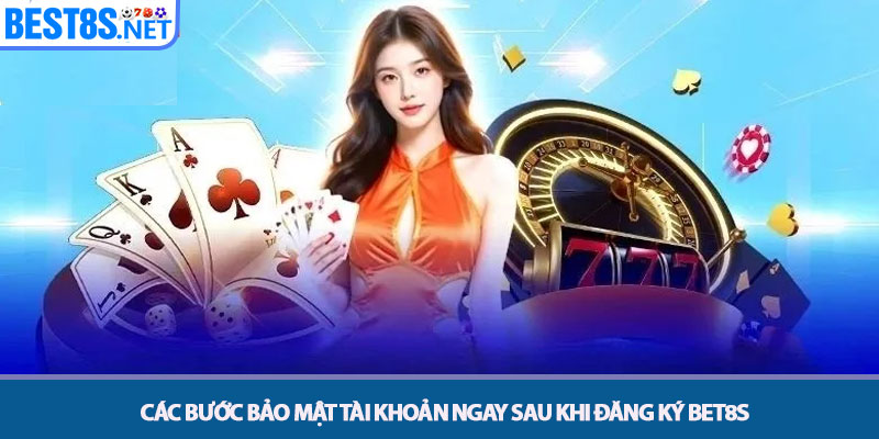 Đăng ký Bet8s – Hướng Dẫn Mở Tài Khoản Nhanh Nhất 4 Các Bước Bảo mật Tài khoản Ngay sau khi Đăng ký Bet8s