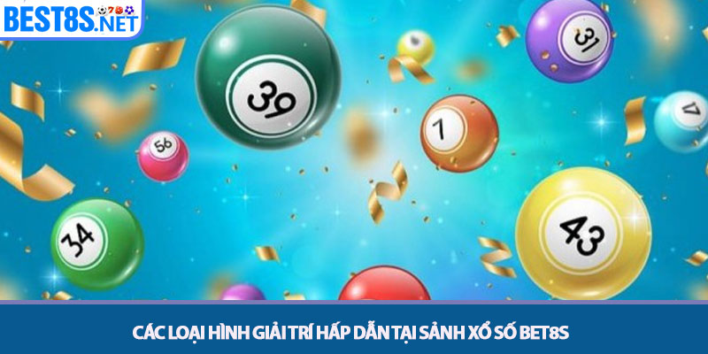 Xổ Số Bet8s - Sảnh Lô Đề Trực Tuyến Tỷ Lệ 1 Ăn 99 Cực Cao 3 Các loại hình giải trí hấp dẫn tại sảnh Xổ số Bet8s
