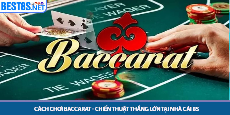 Cách Chơi Baccarat - Chiến Thuật Thắng Lớn Tại Nhà Cái 8S 1 Cách Chơi Baccarat - Chiến Thuật Thắng Lớn Tại Nhà Cái 8S