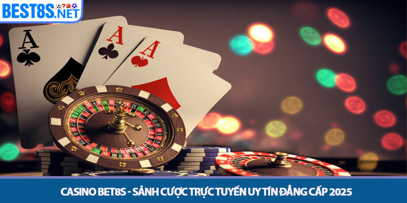 Casino Bet8s - Sảnh Cược Trực Tuyến Uy Tín Đẳng Cấp 2025 1 Casino Bet8s - Sảnh Cược Trực Tuyến Uy Tín Đẳng Cấp 2025