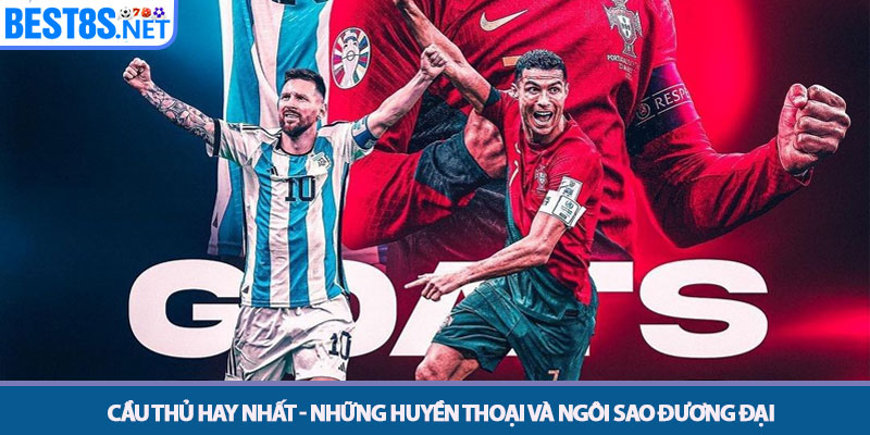 Cầu thủ hay nhất - Những Huyền Thoại Và Ngôi Sao Đương Đại 1 Cầu thủ hay nhất - Những Huyền Thoại Và Ngôi Sao Đương Đại