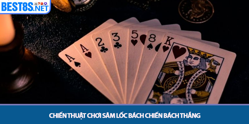 Sâm Lốc - Chiến Thuật Làm Chủ Bàn Cược Trực Tuyến tại Bet8s 3 Chiến thuật chơi Sâm lốc bách chiến bách thắng
