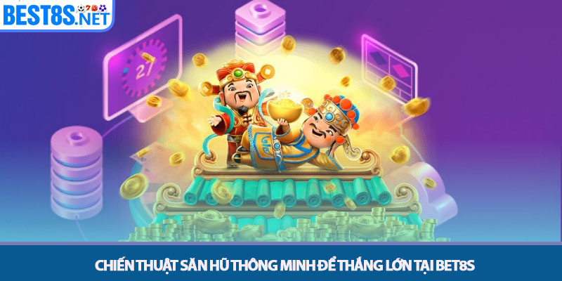 Nổ Hũ Bet8s - Quay Thưởng Jackpot Nhận Hũ Bạc Tỷ Cực Dễ 4 Chiến thuật săn hũ thông minh để thắng lớn tại Bet8s