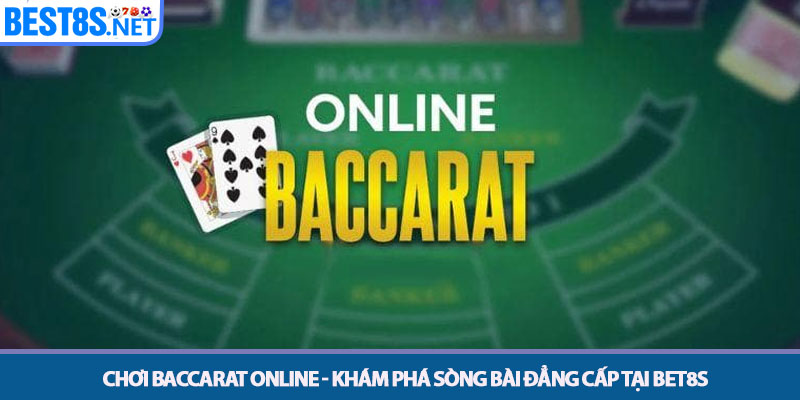 Chơi Baccarat Online - Khám Phá Sòng Bài Đẳng Cấp Tại Bet8s 1 Chơi Baccarat Online - Khám Phá Sòng Bài Đẳng Cấp Tại Bet8s