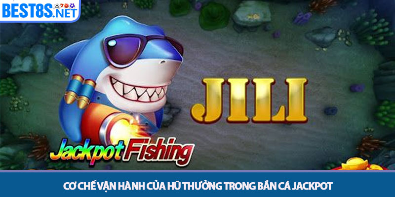 Bắn Cá Jackpot - Chinh Phục Hũ Vàng Đại Dương Tại Bet8s 2 Cơ chế vận hành của hũ thưởng trong bắn cá jackpot