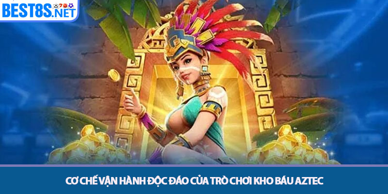 Kho Báu Aztec - Bí Mật Săn Vàng Tại Vương Quốc Cổ Đại Bet8s 2 Cơ chế vận hành độc đáo của trò chơi Kho báu Aztec