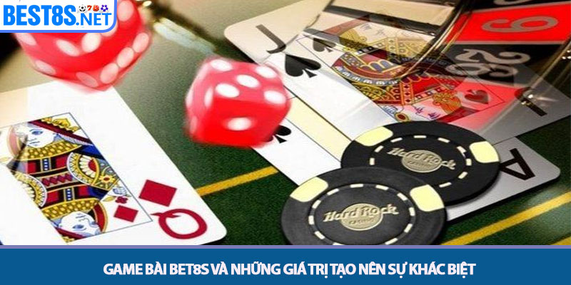 Game Bài Bet8s - Sòng Bài Trực Tuyến Hội Tụ Cao Thủ 2025 2 Game bài Bet8s và những giá trị tạo nên sự khác biệt