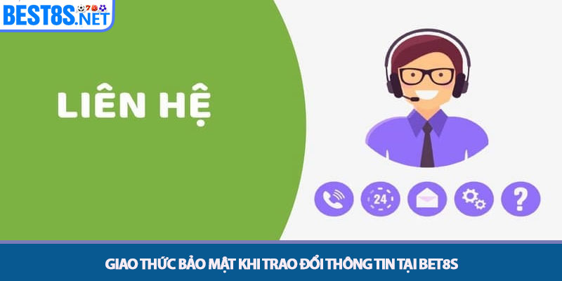 Liên Hệ Bet8s - Trung Tâm Hỗ Trợ Chăm Sóc Khách Hàng 24/7 3 Giao thức Bảo mật khi Trao đổi Thông tin tại Bet8s