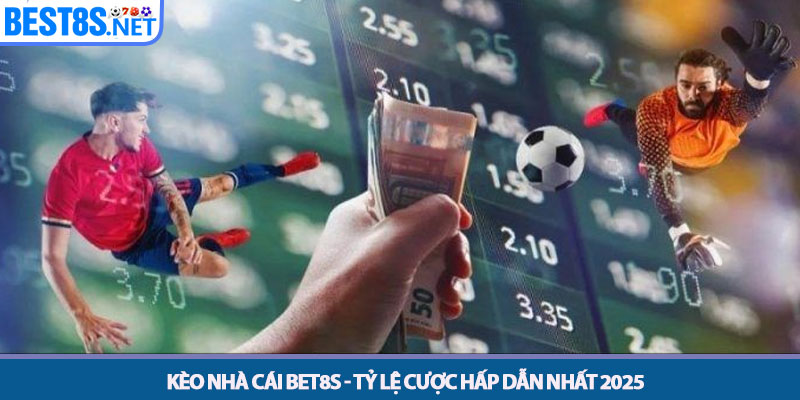 Kèo Nhà Cái Bet8s - Tỷ Lệ Cược Hấp Dẫn Nhất 2025 1 Kèo Nhà Cái Bet8s - Tỷ Lệ Cược Hấp Dẫn Nhất 2025