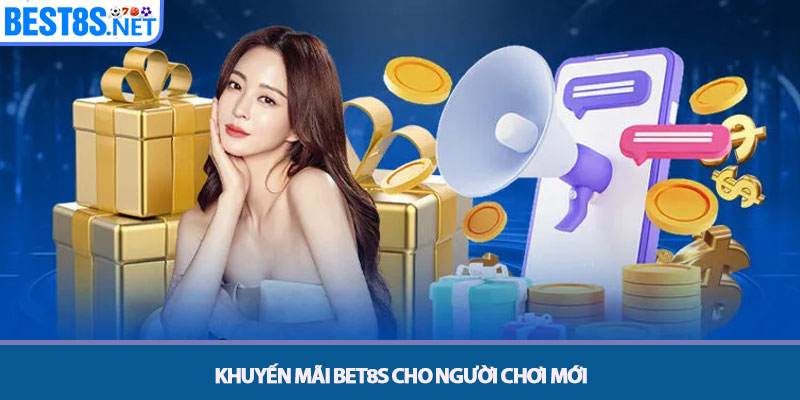Khuyến Mãi Bet8s - Tổng Hợp Ưu Đãi Hấp Dẫn Người Chơi 1 Khuyến mãi Bet8s cho Người chơi Mới
