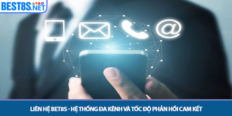Liên Hệ Bet8s - Trung Tâm Hỗ Trợ Chăm Sóc Khách Hàng 24/7 1 Liên hệ Bet8s - Hệ thống Đa kênh và Tốc độ Phản hồi Cam kết