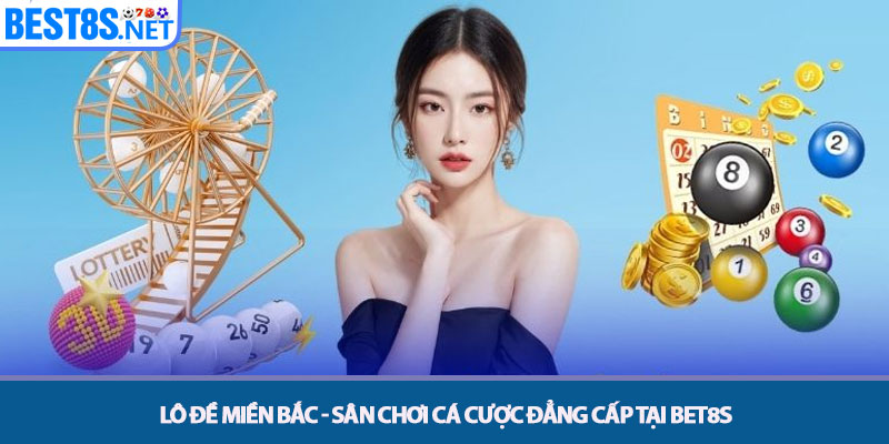 Lô Đề Miền Bắc - Sân Chơi Cá Cược Đẳng Cấp Tại Bet8s 1 Lô Đề Miền Bắc - Sân Chơi Cá Cược Đẳng Cấp Tại Bet8sv