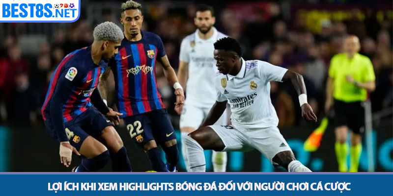 Highlights Bóng Đá - Xem Lại Bàn Thắng Và Diễn Biến Trận Đấu 4 Lợi ích khi xem Highlights bóng đá đối với người chơi cá cược