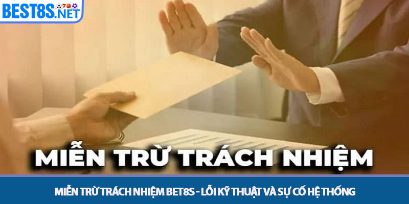 Miễn Trừ Trách Nhiệm Bet8s - Điều Khoản Pháp Lý Minh Bạch 1 Miễn trừ trách nhiệm Bet8s - Lỗi Kỹ thuật và Sự cố Hệ thống