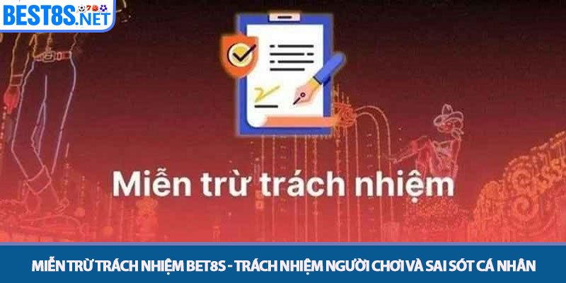Miễn Trừ Trách Nhiệm Bet8s - Điều Khoản Pháp Lý Minh Bạch 2 Miễn trừ trách nhiệm Bet8s - Trách nhiệm Người chơi và Sai sót cá nhân