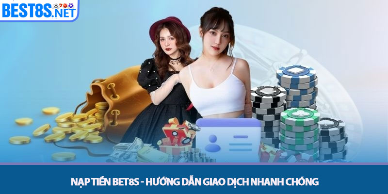 Nạp Tiền Bet8s - Hướng Dẫn Giao Dịch Nhanh Chóng 1 Nạp Tiền Bet8s - Hướng Dẫn Giao Dịch Nhanh Chóng