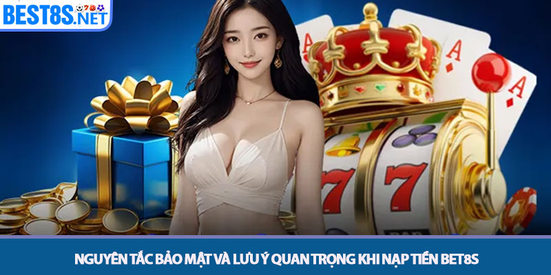 Nạp Tiền Bet8s - Hướng Dẫn Giao Dịch Nhanh Chóng 4 Nguyên tắc Bảo mật và Lưu ý Quan trọng khi Nạp tiền Bet8s