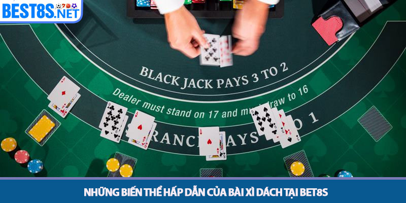 Xì Dách - Chiến Thuật Chơi Bài Chuyên Nghiệp Tại Bet8s 2 Những biến thể hấp dẫn của bài Xì dách tại Bet8s
