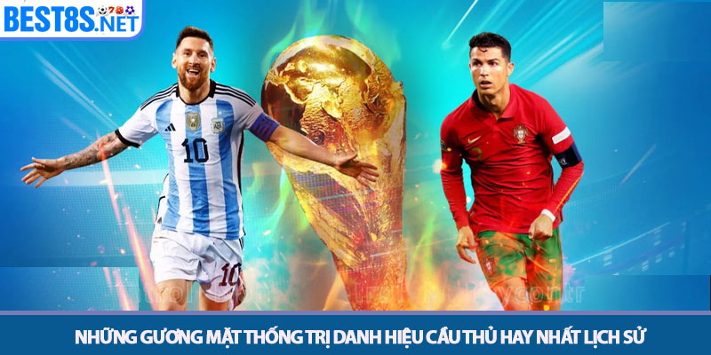 Cầu thủ hay nhất - Những Huyền Thoại Và Ngôi Sao Đương Đại 3 Những gương mặt thống trị danh hiệu cầu thủ hay nhất lịch sử