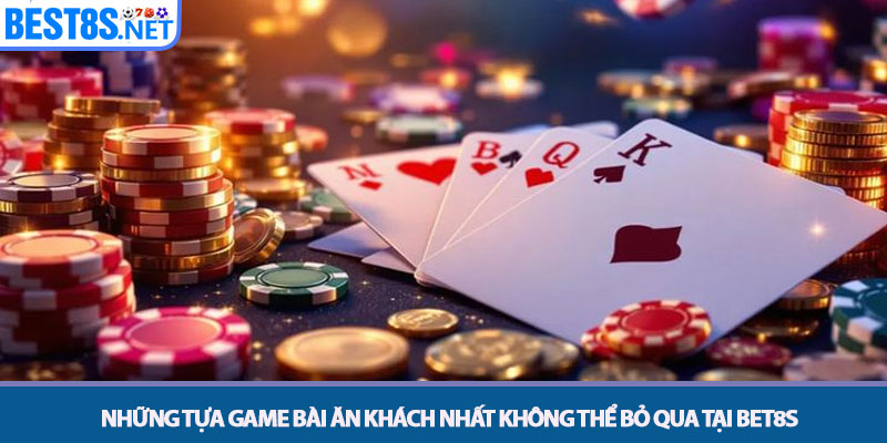 Game Bài Bet8s - Sòng Bài Trực Tuyến Hội Tụ Cao Thủ 2025 3 Những tựa game bài ăn khách nhất không thể bỏ qua tại Bet8s