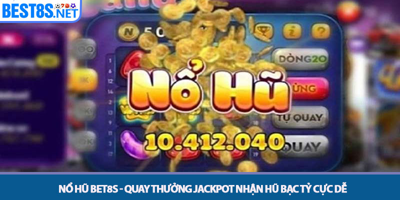 Nổ Hũ Bet8s - Quay Thưởng Jackpot Nhận Hũ Bạc Tỷ Cực Dễ 1 Nổ Hũ Bet8s - Quay Thưởng Jackpot Nhận Hũ Bạc Tỷ Cực Dễ