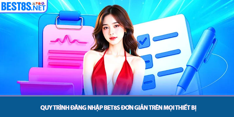 Đăng nhập Bet8s - Truy Cập Tài Khoản An Toàn Và Nhanh Nhất 2 Quy trình Đăng nhập Bet8s đơn giản trên mọi Thiết bị
