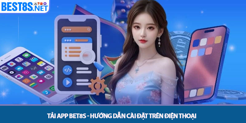 Tải App Bet8s - Hướng Dẫn Cài Đặt Trên Điện Thoại 1 Tải App Bet8s - Hướng Dẫn Cài Đặt Trên Điện Thoại