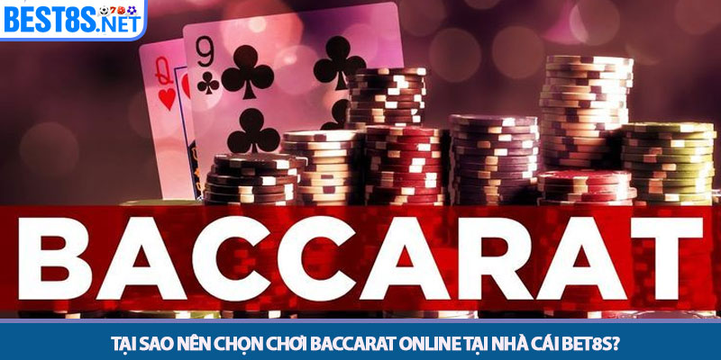 Chơi Baccarat Online - Khám Phá Sòng Bài Đẳng Cấp Tại Bet8s 2 Tại sao nên chọn chơi baccarat online tại nhà cái Bet8s?