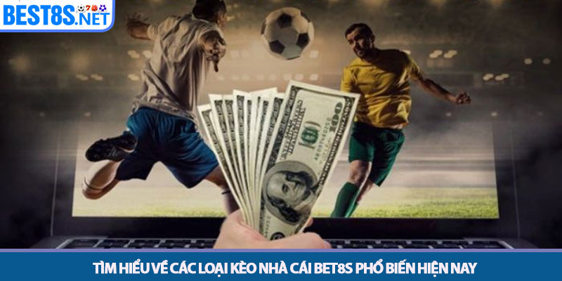 Kèo Nhà Cái Bet8s - Tỷ Lệ Cược Hấp Dẫn Nhất 2025 2 Tìm hiểu về các loại kèo nhà cái Bet8s phổ biến hiện nay