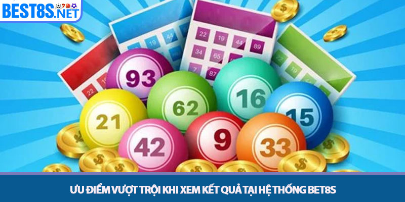 Xổ Số Kiến Thiết - Tra Cứu Kết Quả Và Soi Cầu Tại Bet8s 3 Ưu điểm vượt trội khi xem kết quả tại hệ thống Bet8s