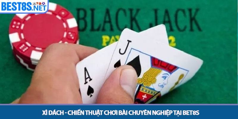 Xì Dách - Chiến Thuật Chơi Bài Chuyên Nghiệp Tại Bet8s 1 Xì Dách - Chiến Thuật Chơi Bài Chuyên Nghiệp Tại Bet8s