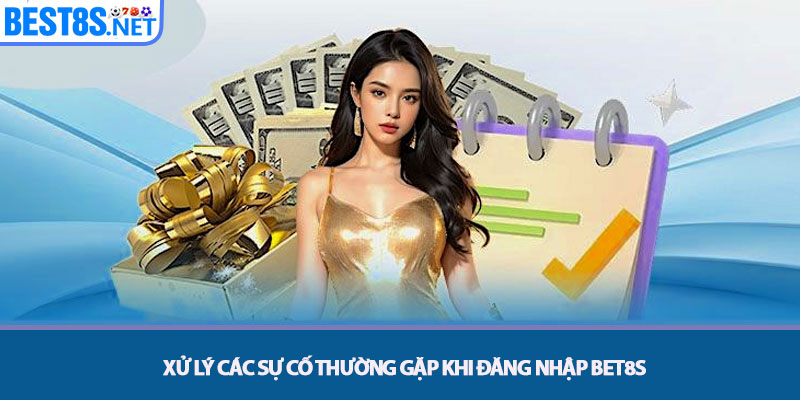 Đăng nhập Bet8s - Truy Cập Tài Khoản An Toàn Và Nhanh Nhất 3 Xử lý các Sự cố Thường gặp khi Đăng nhập Bet8s