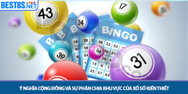 Xổ Số Kiến Thiết - Tra Cứu Kết Quả Và Soi Cầu Tại Bet8s 2 Ý nghĩa cộng đồng và sự phân chia khu vực của Xổ Số Kiến Thiết