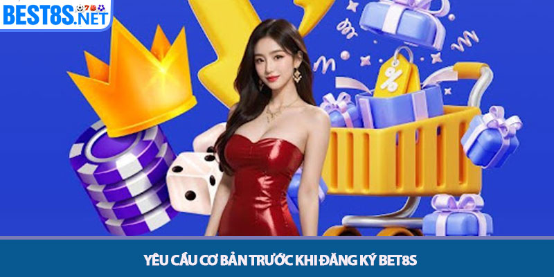 Đăng ký Bet8s – Hướng Dẫn Mở Tài Khoản Nhanh Nhất 2 Yêu cầu Cơ bản trước khi Đăng ký Bet8s
